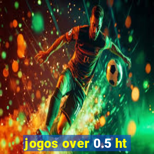 jogos over 0.5 ht